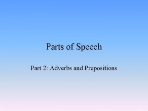 Parts of Speech Part 2 Adverbs and Prepositions