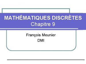 MATHMATIQUES DISCRTES Chapitre 9 Franois Meunier DMI Algbre