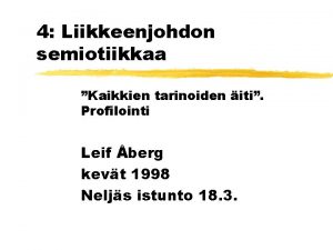 4 Liikkeenjohdon semiotiikkaa Kaikkien tarinoiden iti Profilointi Leif