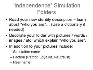 Independence Simulation Folders Read your new identity description