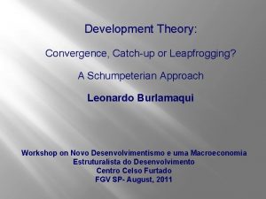 Development Theory Convergence Catchup or Leapfrogging A Schumpeterian