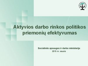 Aktyvios darbo rinkos politikos priemoni efektyvumas Socialins apsaugos