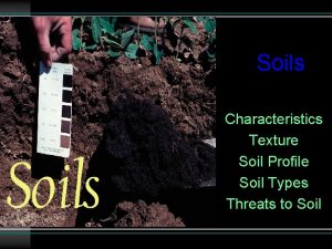 Soils Characteristics Texture Soil Profile Soil Types Threats