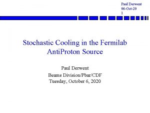 Paul Derwent 06 Oct20 1 Stochastic Cooling in