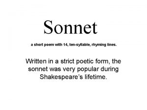 Sonnet a short poem with 14 tensyllable rhyming