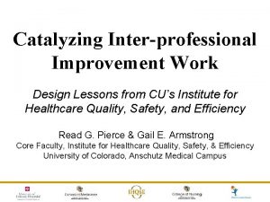 Catalyzing Interprofessional Improvement Work Design Lessons from CUs