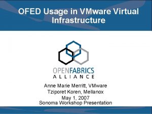 OFED Usage in VMware Virtual Infrastructure Anne Marie