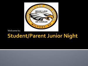 Welcome to StudentParent Junior Night StudentParent Junior Night