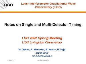 Laser Interferometer GravitationalWave Observatory LIGO Notes on Single Laser Interferometer GravitationalWave Observatory LIGO Notes on Single