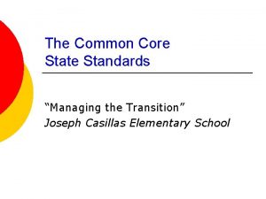 The Common Core State Standards Managing the Transition