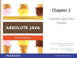 Chapter 2 Console Input and Output Slides prepared Chapter 2 Console Input and Output Slides prepared