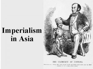 Imperialism in Asia Europeans had long been interested