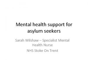 Mental health support for asylum seekers Sarah Wilshaw