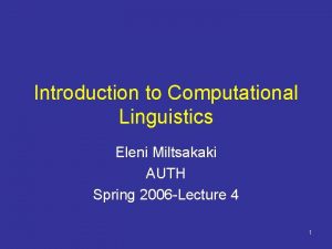 Introduction to Computational Linguistics Eleni Miltsakaki AUTH Spring