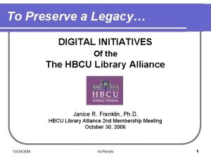 To Preserve a Legacy DIGITAL INITIATIVES Of the