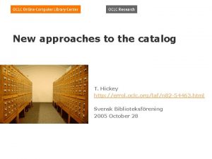 New approaches to the catalog T Hickey http
