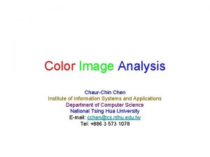 Color Image Analysis ChaurChin Chen Institute of Information