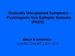 Medically Unexplained Symptoms Psychogenic Non Epileptic Seizures PNES