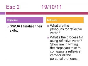 Esp 2 191011 Objective Bellwork SWBAT finalize their