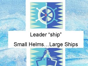 Leader ship Small HelmsLarge Ships Five experiences My