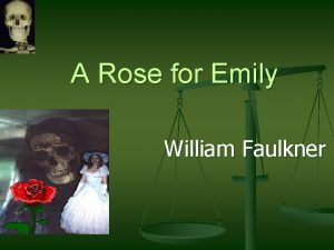 A Rose for Emily William Faulkner About the