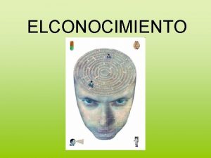 ELCONOCIMIENTO Definicin Intuicin Elementos Formas Deduccin sensacin Sensibilidad