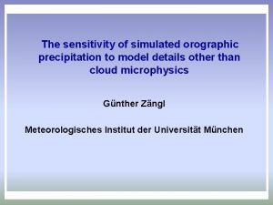 The sensitivity of simulated orographic precipitation to model