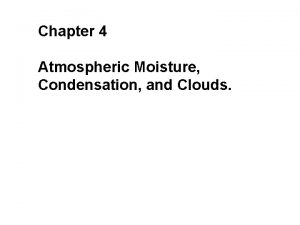 Chapter 4 Atmospheric Moisture Condensation and Clouds Chapter