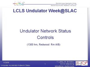 LCLS Undulator WeekSLAC Undulator Network Status Controls 1300