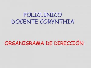 POLICLINICO DOCENTE CORYNTHIA ORGANIGRAMA DE DIRECCIN LEYENDA q