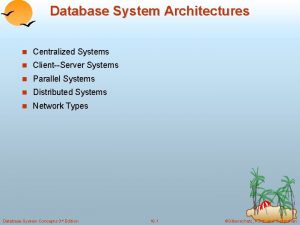 Database System Architectures n Centralized Systems n ClientServer