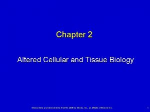 Altered cellular and tissue biology