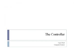 The Controller Carol Wolf Computer Science Rails generate