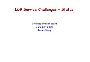 LCG Service Challenges Status Grid Deployment Board June