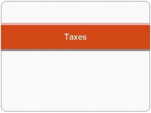 Taxes Lesson Objectives Explain ways in which businesses