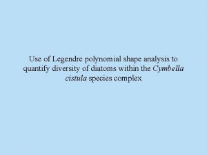 Use of Legendre polynomial shape analysis to quantify Use of Legendre polynomial shape analysis to quantify