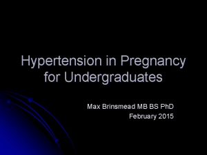Hypertension in Pregnancy for Undergraduates Max Brinsmead MB