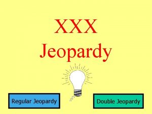 XXX Jeopardy Regular Jeopardy Double Jeopardy Motion Forces
