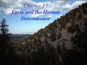 Chapter 17 Earth and the Human Denominator Earth