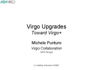 Virgo Upgrades Toward Virgo Michele Punturo Virgo Collaboration