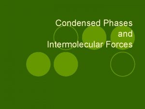 Condensed Phases and Intermolecular Forces Fundamentals l How