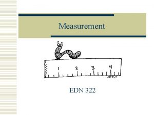 Measurement EDN 322 Why teach measurement w Provides