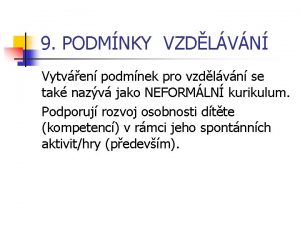 9 PODMNKY VZDLVN Vytven podmnek pro vzdlvn se