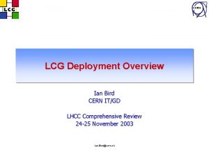 CERN LCG Deployment Overview Ian Bird CERN ITGD