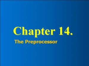 1 Chapter 14 The Preprocessor EEE 1002 Introduction