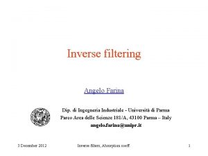 Inverse filtering Angelo Farina Dip di Ingegneria Industriale