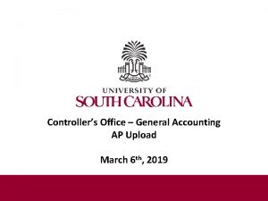 Controllers Office General Accounting AP Upload March 6