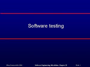 Software testing Ian Sommerville 2006 Software Engineering 8