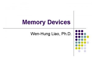 Memory Devices WenHung Liao Ph D Introduction l