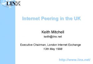 Internet Peering in the UK Keith Mitchell keithlinx